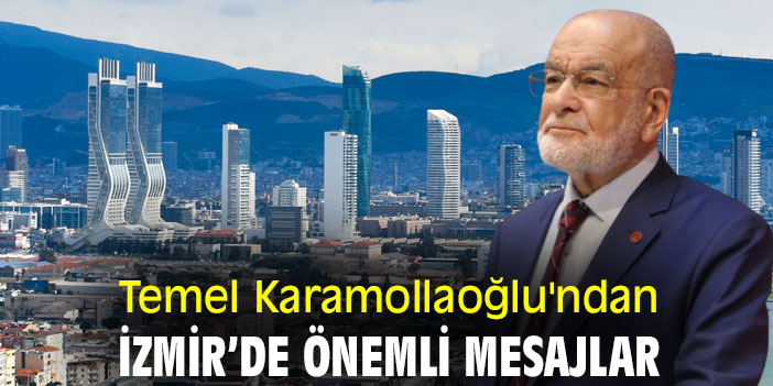 Temel Karamollaoğlu'ndan İzmir’de önemli mesajlar