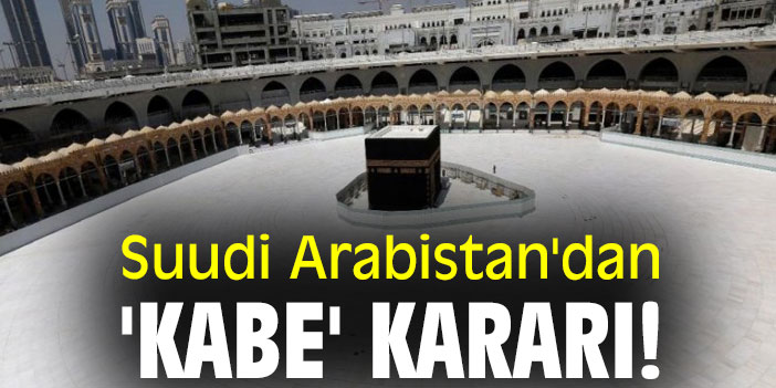 Suudi Arabistan'dan 'Kabe' kararı!
