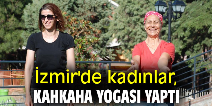 İzmir'de kadınlar, kahkaha yogası yaptı