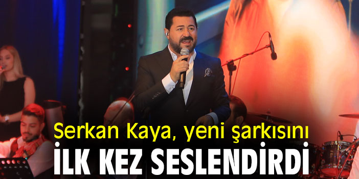 Serkan Kaya, yeni şarkısını İlk kez seslendirdi