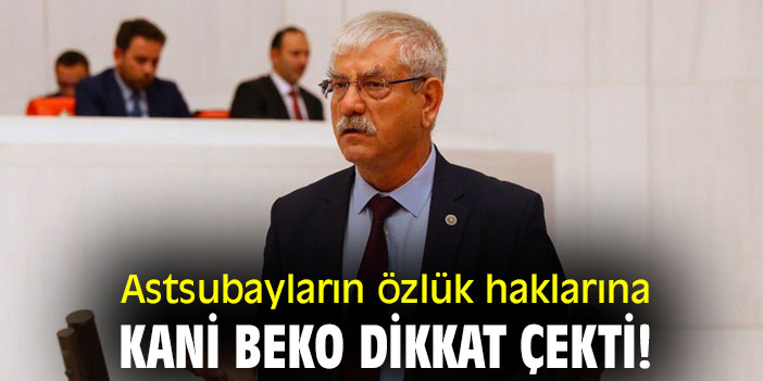 Astsubayların özlük haklarına Kani Beko dikkat çekti!