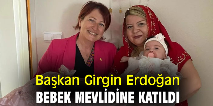 Başkan Girgin Erdoğan, bebek mevlidine katıldı