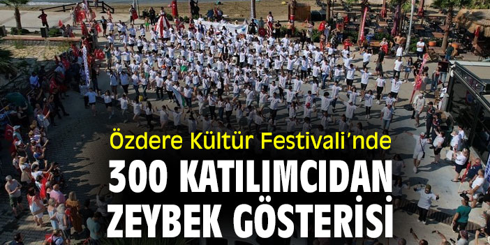 Özdere Kültür Festivali’nde 300 katılımcıdan Zeybek gösterisi