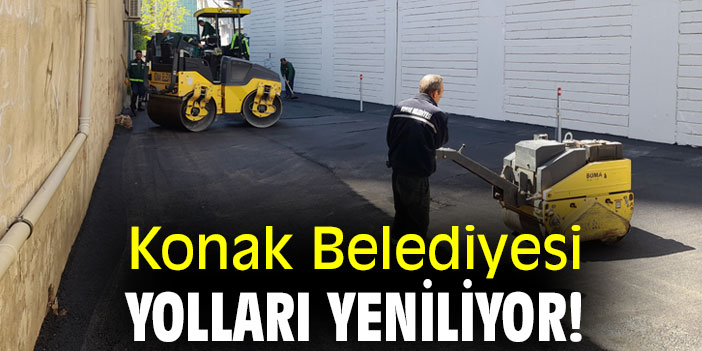 Konak Belediyesi ekipleri, asfalt çalışmalarına devam ediyor
