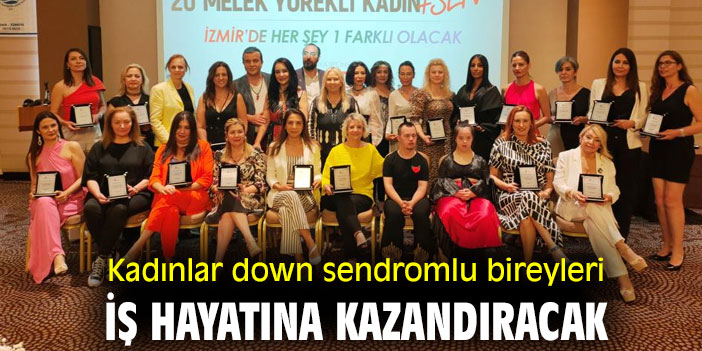 İzmir'de kadınlar down sendromlu bireyleri iş hayatına kazandıracak