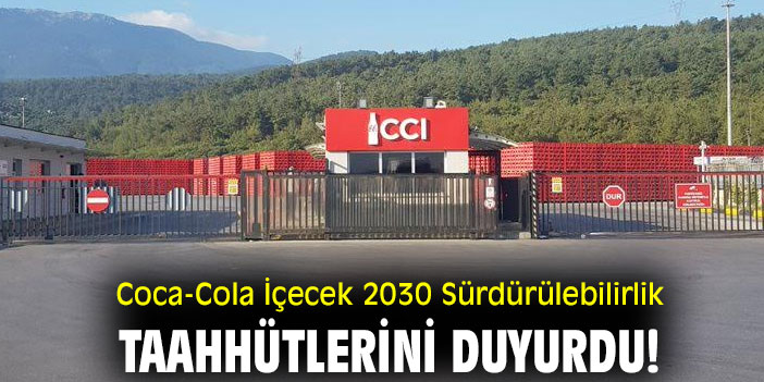 Coca-Cola İçecek 2030 Sürdürülebilirlik Taahhütlerini Duyurdu!