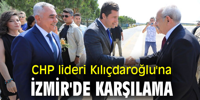 CHP lideri Kılıçdaroğlu'na İzmir'de karşılama