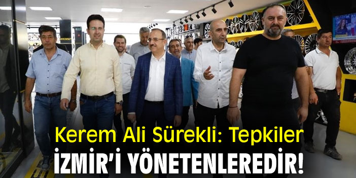 Kerem Ali Sürekli: Tepkiler, İzmir’i yönetenleredir!