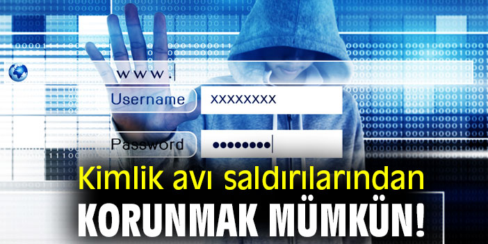 Kimlik avı saldırılarından korunmak mümkün!