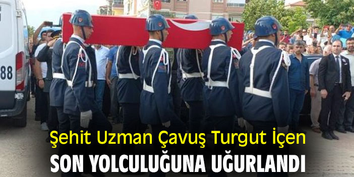 Şehit Uzman Çavuş Turgut İçen, son yolculuğuna uğurlandı