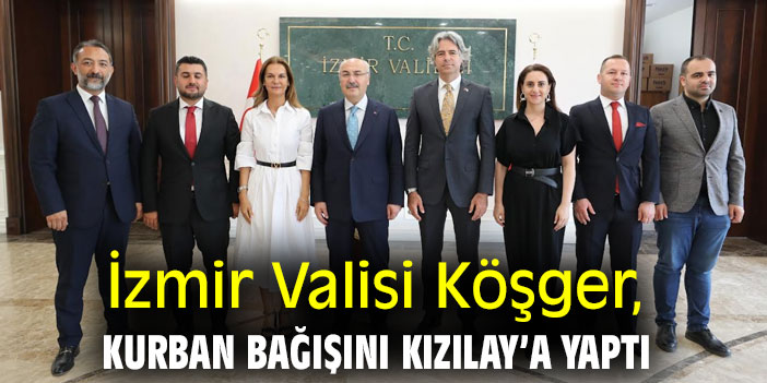 İzmir Valisi Köşger, Kurban Bağışını Kızılay’a Yaptı