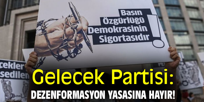 Gelecek Partisi: Dezenformasyon Yasasına Hayır!
