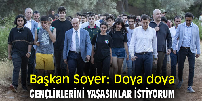 Başkan Soyer: Doya doya gençliklerini yaşasınlar istiyorum