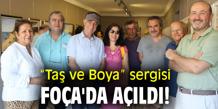 “Taş ve Boya” sergisi Foça'da açıldı!