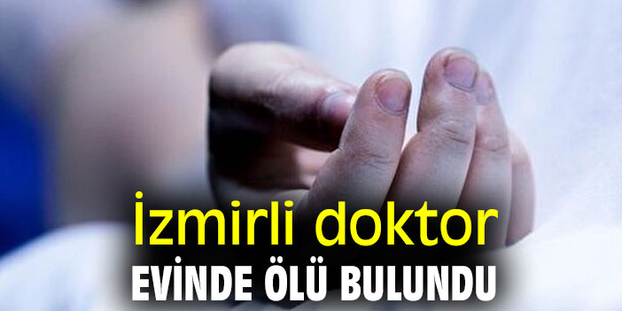 İzmirli doktor evinde ölü bulundu