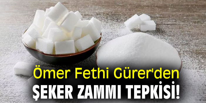 Ömer Fethi Gürer'den Şeker zammı tepkisi!