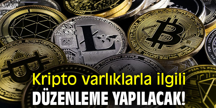Kripto varlıklarla ilgili düzenleme yapılacak!