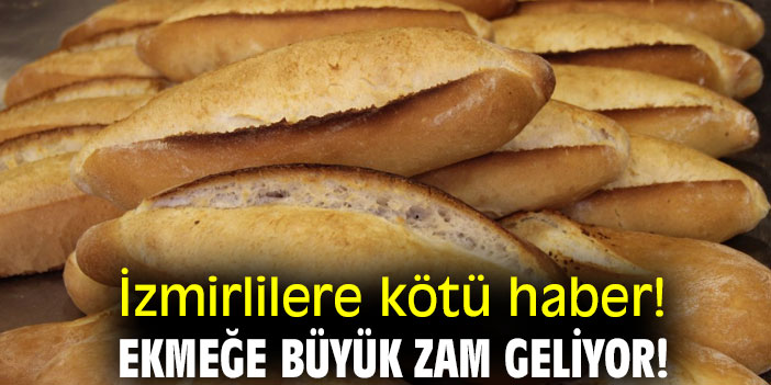 İzmirlilere kötü haber! Ekmeğe büyük zam geliyor!