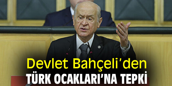 Devlet Bahçeli’den Türk Ocakları’na tepki