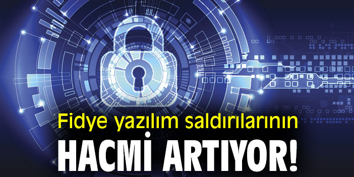 Fidye yazılım saldırılarının hacmi artıyor!