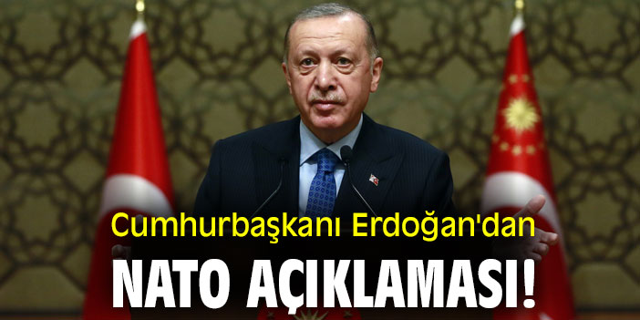 Cumhurbaşkanı Erdoğan'dan NATO açıklaması!