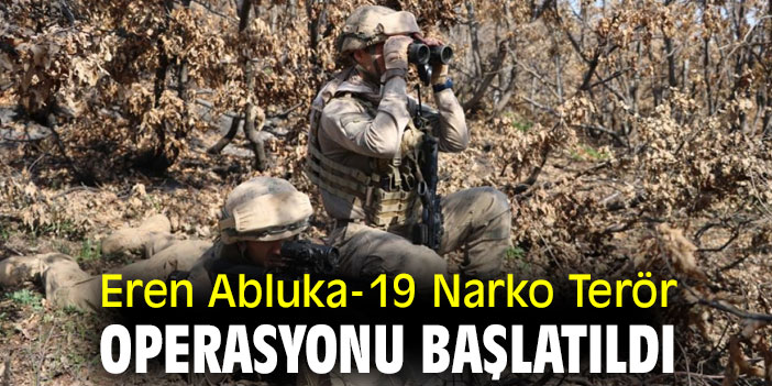 Eren Abluka-19 Narko Terör Operasyonu başlatıldı
