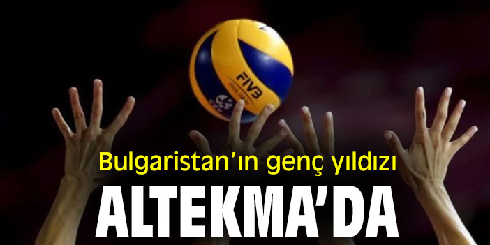 Bulgaristan’ın genç yıldızı, Altekma’da