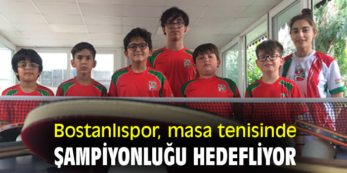 Bostanlıspor, masa tenisinde şampiyonluğu hedefliyor