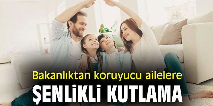 Bakanlıktan koruyucu ailelere şenlikli kutlama