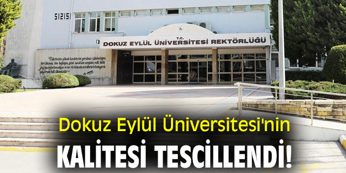 Dokuz Eylül Üniversitesi'nin kalitesi tescillendi!