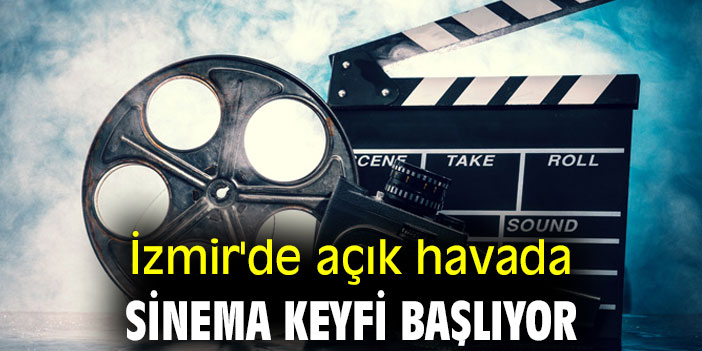 İzmir'de açık havada sinema keyfi başlıyor