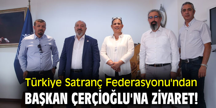 Türkiye Satranç Federasyonu'ndan Başkan Çerçioğlu'na ziyaret!