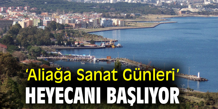 ‘Aliağa Sanat Günleri’  heyecanı başlıyor