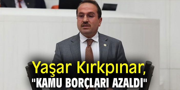 Yaşar Kırkpınar, "Kamu borçları azaldı"