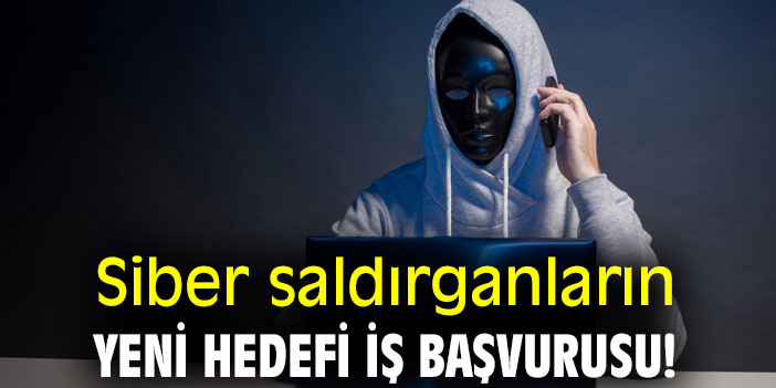 Siber saldırganların yeni hedefi iş başvurusu!
