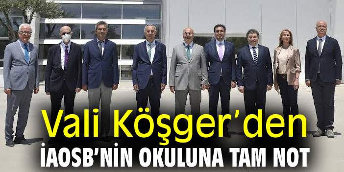 Vali Köşger’den İAOSB’nin okuluna tam not
