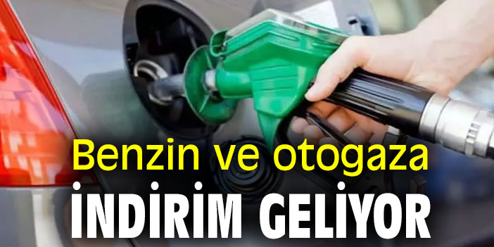 Benzin ve otogaza indirim geliyor