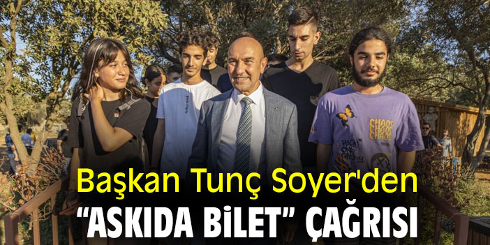 Başkan Tunç Soyer'den “Askıda Bilet” çağrısı