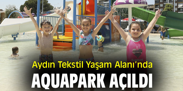 Aydın Tekstil Yaşam Alanı’nda Aquapark Açıldı