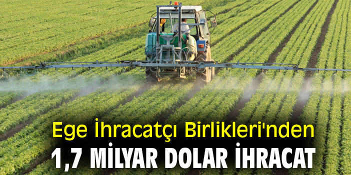Ege İhracatçı Birlikleri'nden 1,7 milyar dolar ihracat