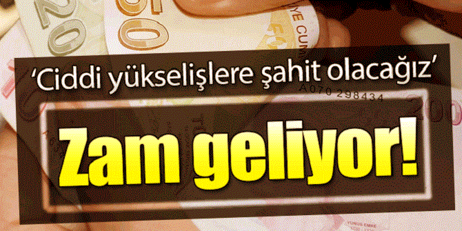 "Ciddi yükselişlere şahit olabiliriz" ZAM GELİYOR!