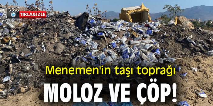 Menemen'in taşı toprağı moloz ve çöp!