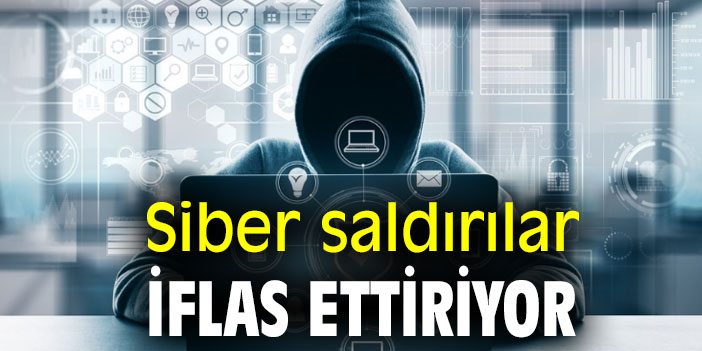Siber saldırılar iflas ettiriyor