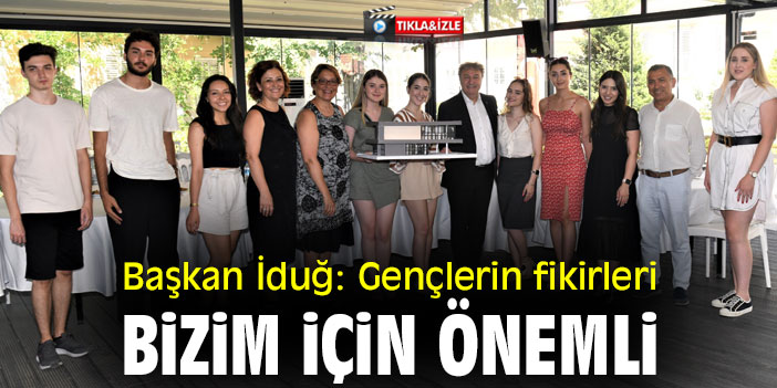 Başkan İduğ: Gençlerin fikirleri bizim için önemli