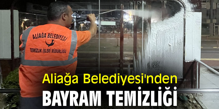 Aliağa Belediyesi'nden Bayram Temizliği