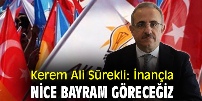 Kerem Ali Sürekli: İnançla nice bayram göreceğiz