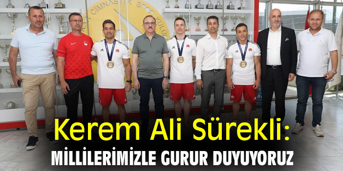 Kerem Ali Sürekli: Millilerimizle gurur duyuyoruz