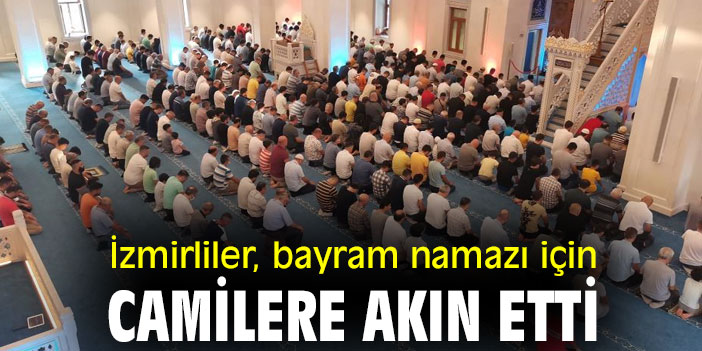 İzmirliler, bayram namazı için camilere akın etti