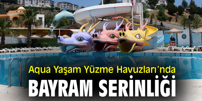Aqua Yaşam Yüzme Havuzları'nda bayram serinliği