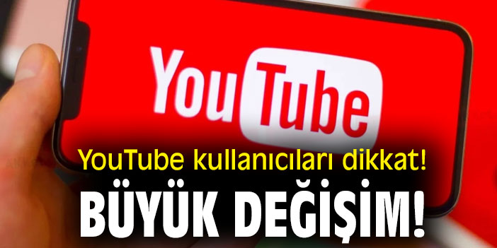 YouTube kullanıcıları dikkat! Büyük değişim!